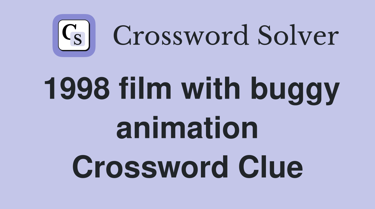 1998 film with buggy animation Crossword Clue Answers Crossword Solver